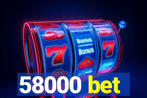 58000 bet